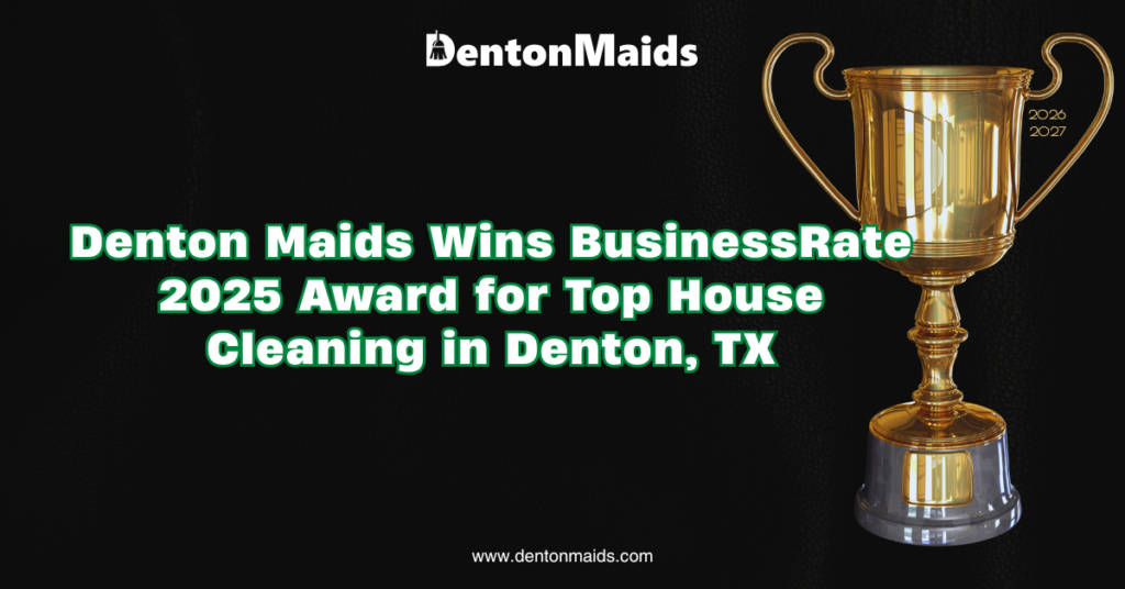 Top-rated house cleaning service in Denton, TX: Denton Maids wins BusinessRate 2025 award. Proof we are the best choice for a spotless home.