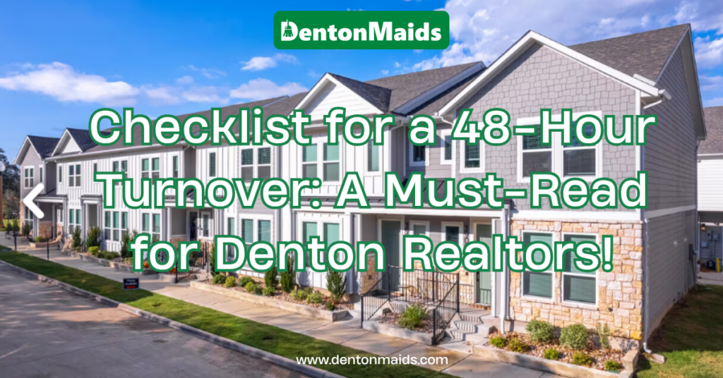 A row of newly built townhomes in Denton, TX, featuring the text overlay: "Checklist for a 48-Hour Turnover: A Must-Read for Denton Realtors!" Provided by Denton Maids to promote professional real estate turnover cleaning.