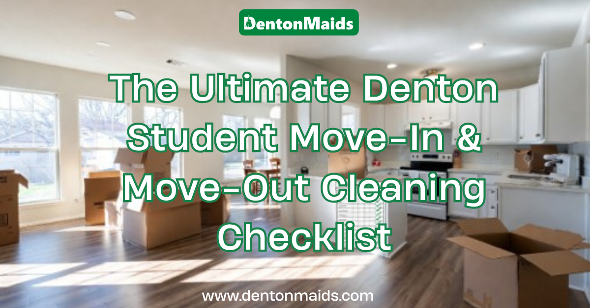 The Ultimate Denton Student Move-In & Move-Out Cleaning Checklist: Denton Maids banner showing a bright, open-plan apartment filled with moving boxes, overlayed with the text "The Ultimate Denton Student Move-In & Move-Out Cleaning Checklist"